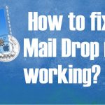 How to fix mail drop not working