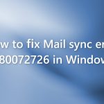 How to fix mail sync error 0x80072726 in windows