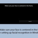 How to fix make sure your face is centered in the frame issue when setting up facial recognition in windows copy