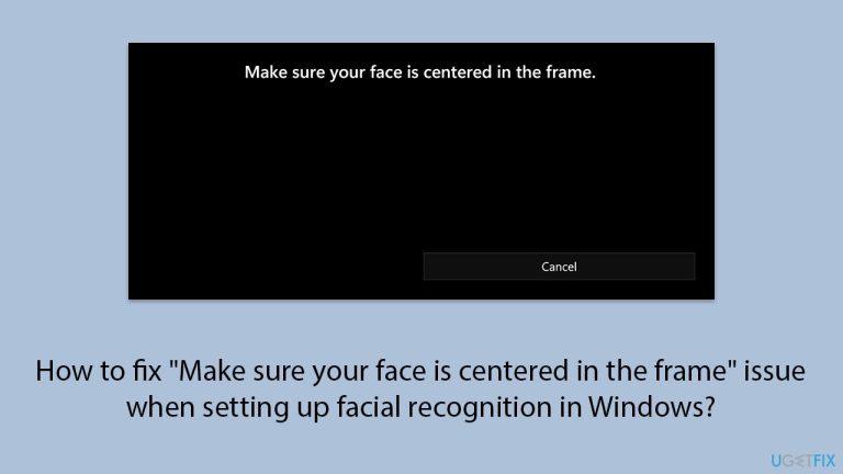 How to fix “Make sure your face is centered in the frame” issue when setting up facial recognition in Windows?