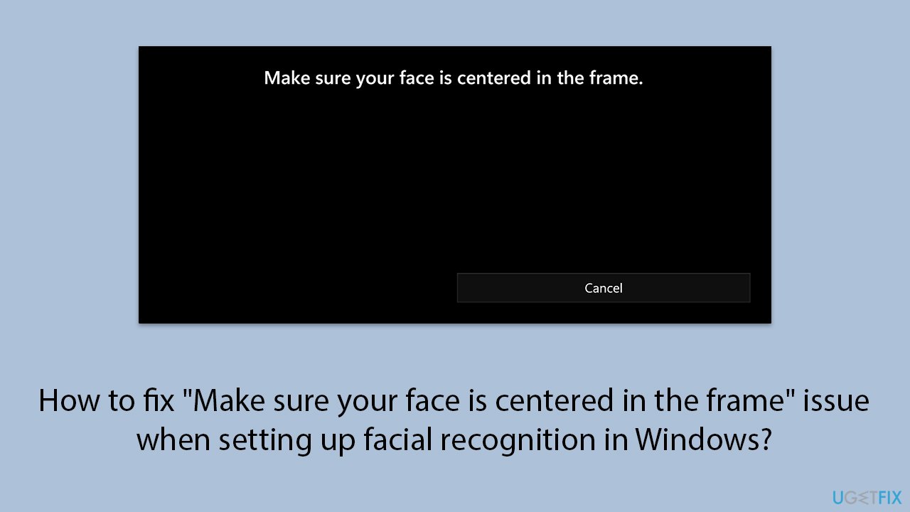 How to fix make sure your face is centered in the frame issue when setting up facial recognition in windows copy