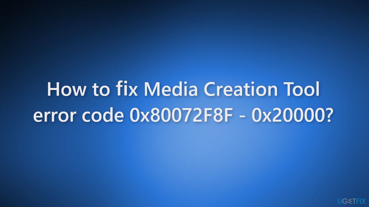 How to fix Media Creation Tool error code 0x80072F8F - 0x20000
