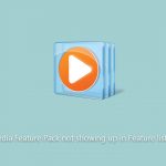 How to fix media feature pack not showing up in feature list in windows
