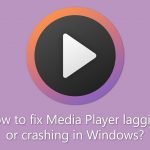 How to fix media player lagging or crashing in windows