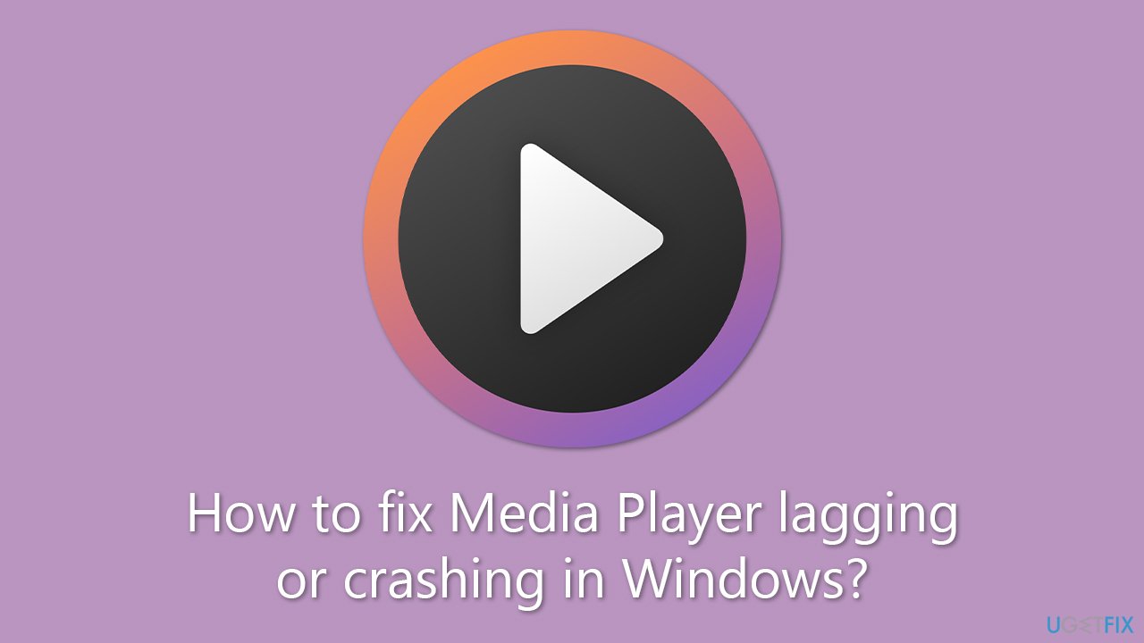 How to fix Media Player lagging or crashing in Windows?