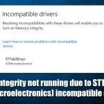 How to fix memory integrity not running due to sttub30 sys stmicroelectronics incompatible driver