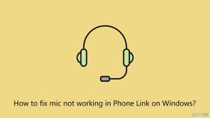 How to fix mic not working in phone link on windows