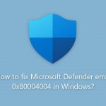 How to fix microsoft defender error 0x80004004 in windows
