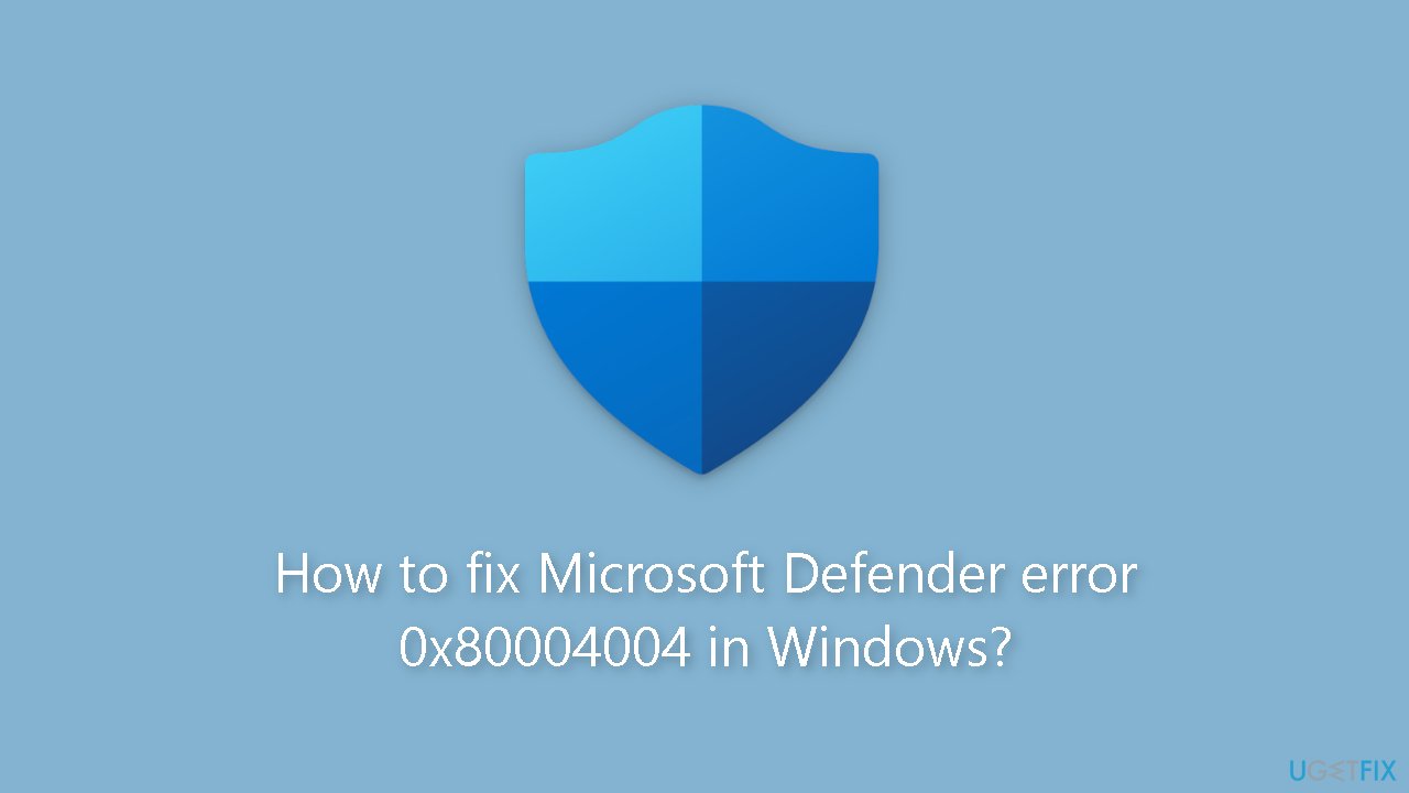 How to fix Microsoft Defender error 0x80004004 in Windows