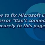 How to fix microsoft edge error cant connect securely to this page