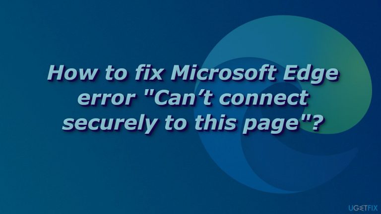 How to fix Microsoft Edge error “Can’t connect securely to this page”?