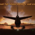 How to fix microsoft flight simulator download or install error 0x00000001