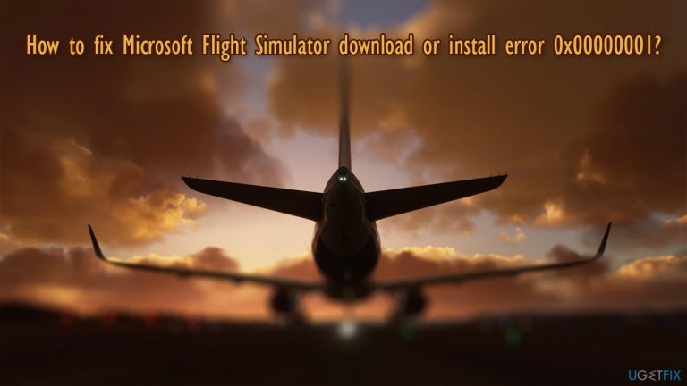 How to fix Microsoft Flight Simulator download or install error 0x00000001?