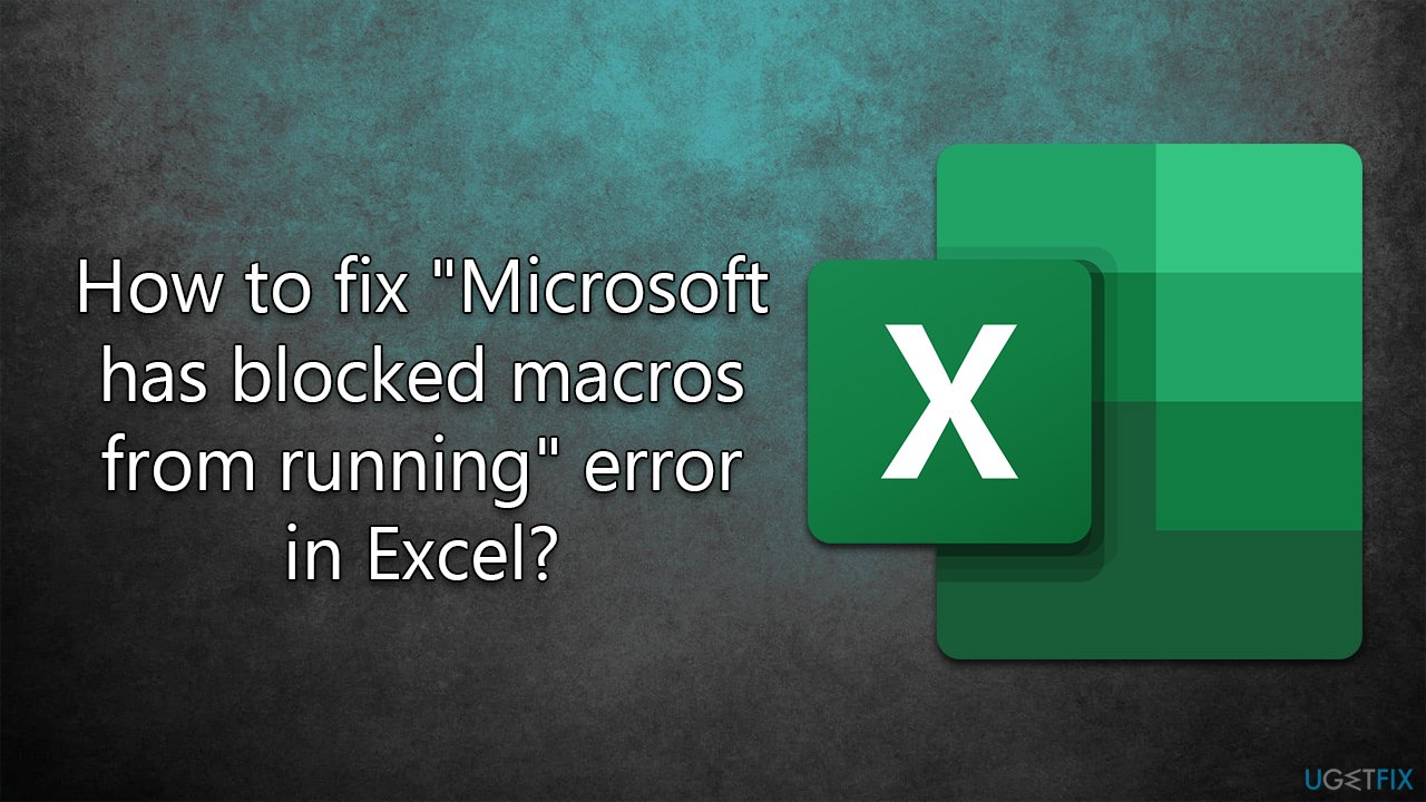 How to fix "Microsoft has blocked macros from running" error in Excel?