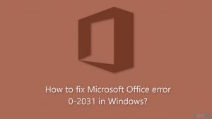 How to fix microsoft office error 0 2031 in windows