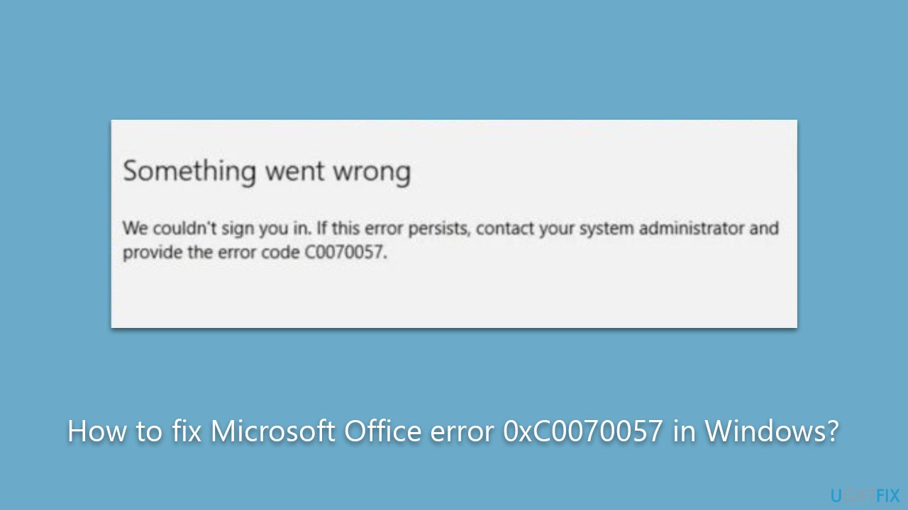 How to fix Microsoft Office error 0xC0070057 in Windows?