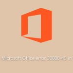 How to fix microsoft office error 30088 45 in windows
