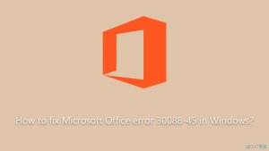 How to fix microsoft office error 30088 45 in windows