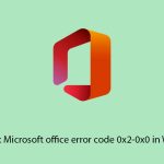 How to fix microsoft office error code 0x2 0x0 in windows copy