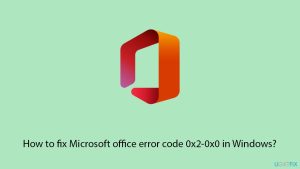 How to fix microsoft office error code 0x2 0x0 in windows copy