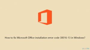 How to fix microsoft office installation error code 30016 13 in windows