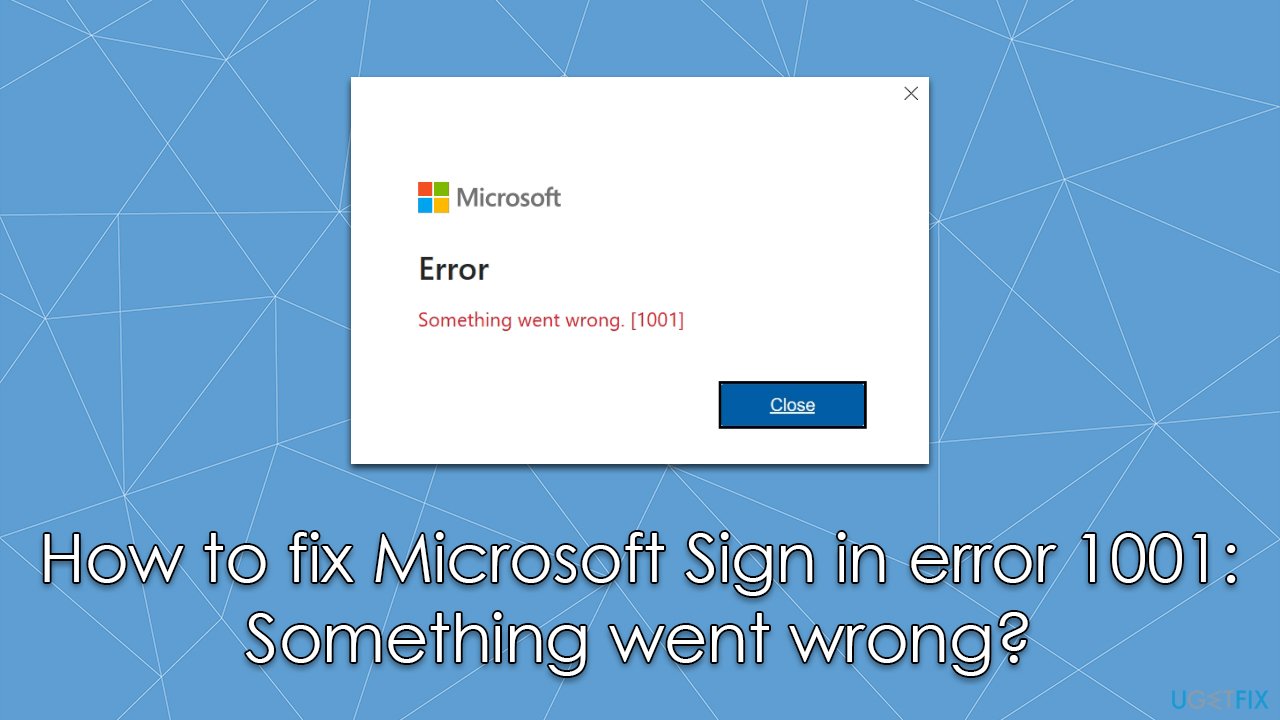 How to fix Microsoft Sign in error 1001: Something went wrong?