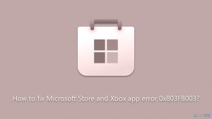How to fix Microsoft Store and Xbox app error 0x803F8003?