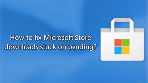 How to fix microsoft store downloads stuck on pending