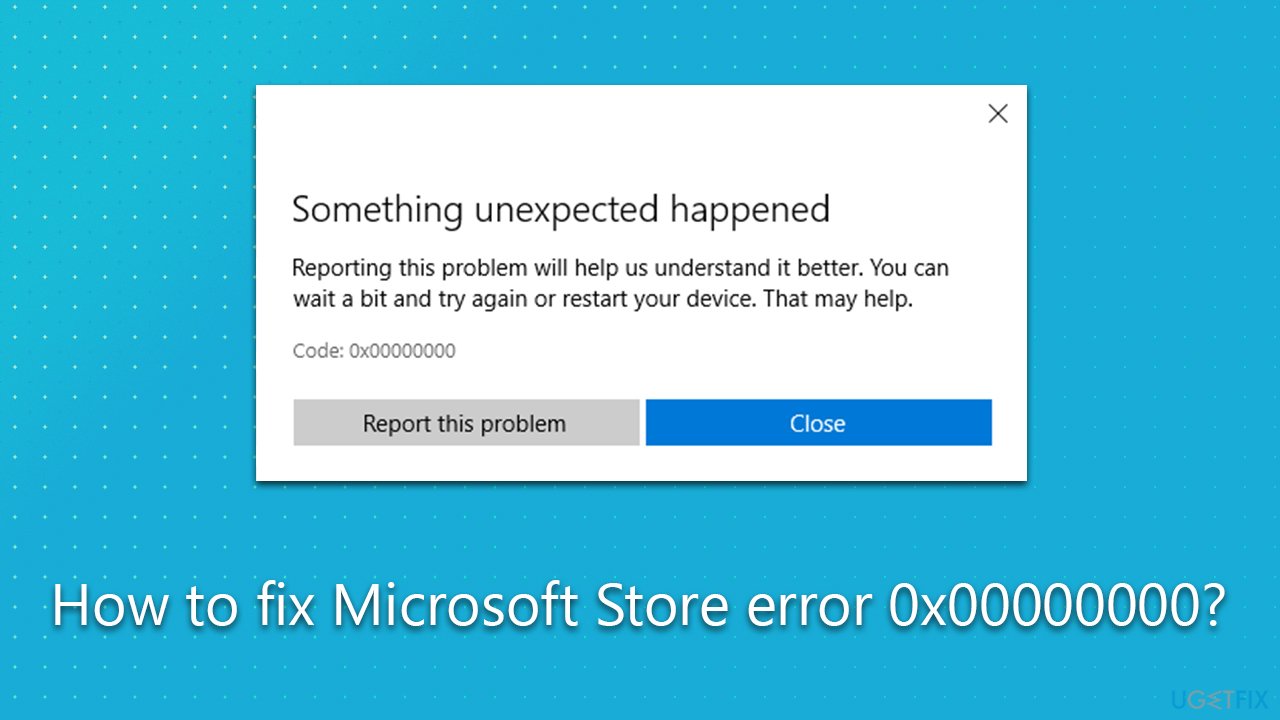 How to fix Microsoft Store error 0x00000000?