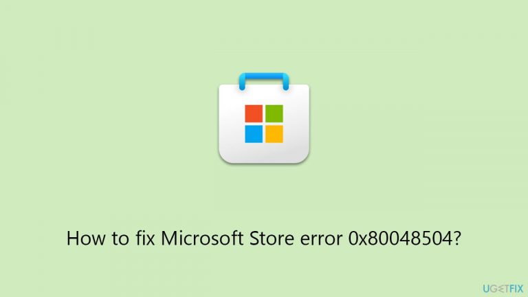 How to fix Microsoft Store error 0x80048504?