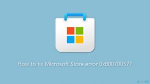 How to fix microsoft store error 0x80070057