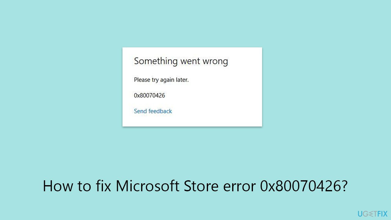 How to fix Microsoft Store error 0x80070426?