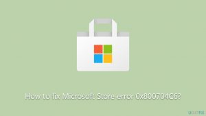 How to fix microsoft store error 0x800704c6