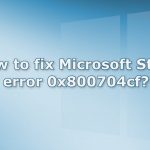 How to fix microsoft store error 0x800704cf