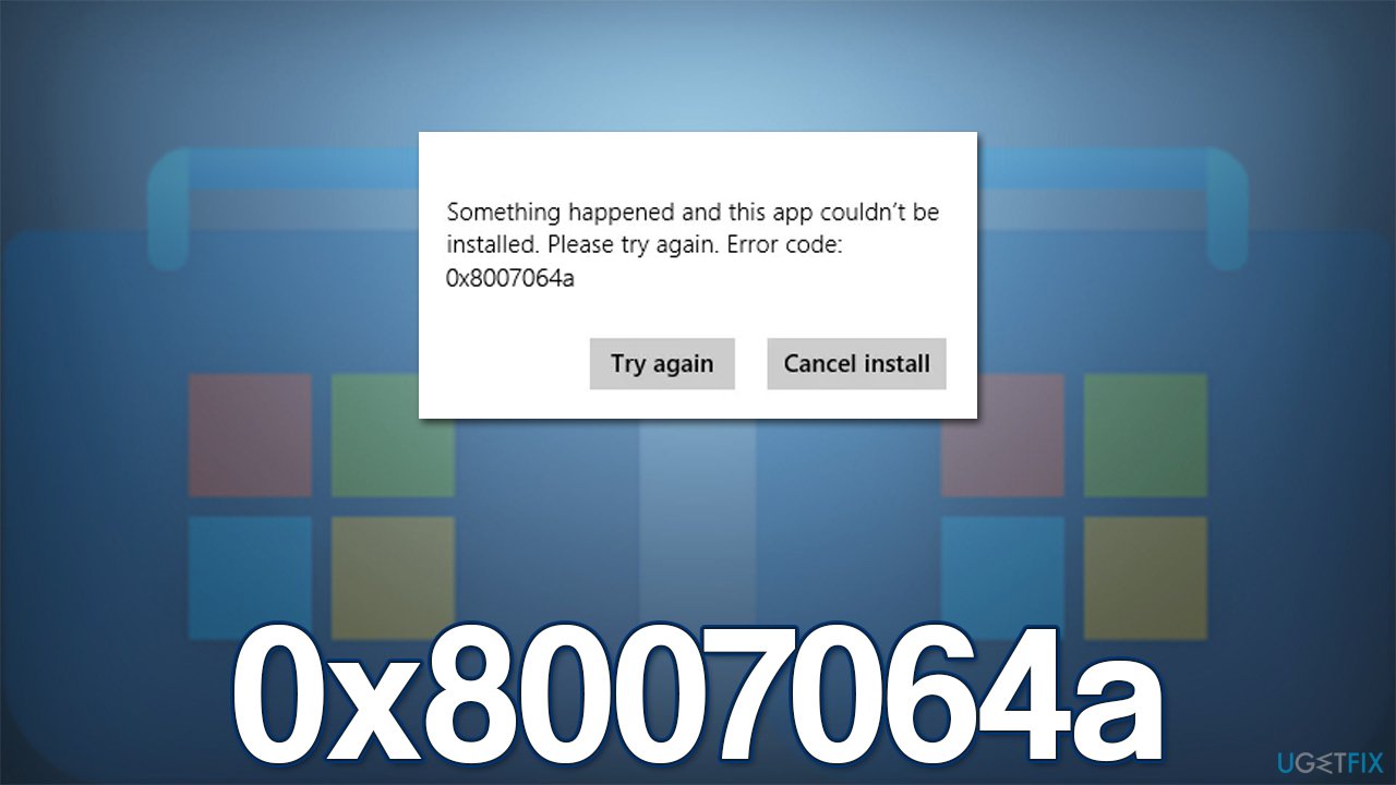 How to fix Microsoft Store error 0x8007064a?