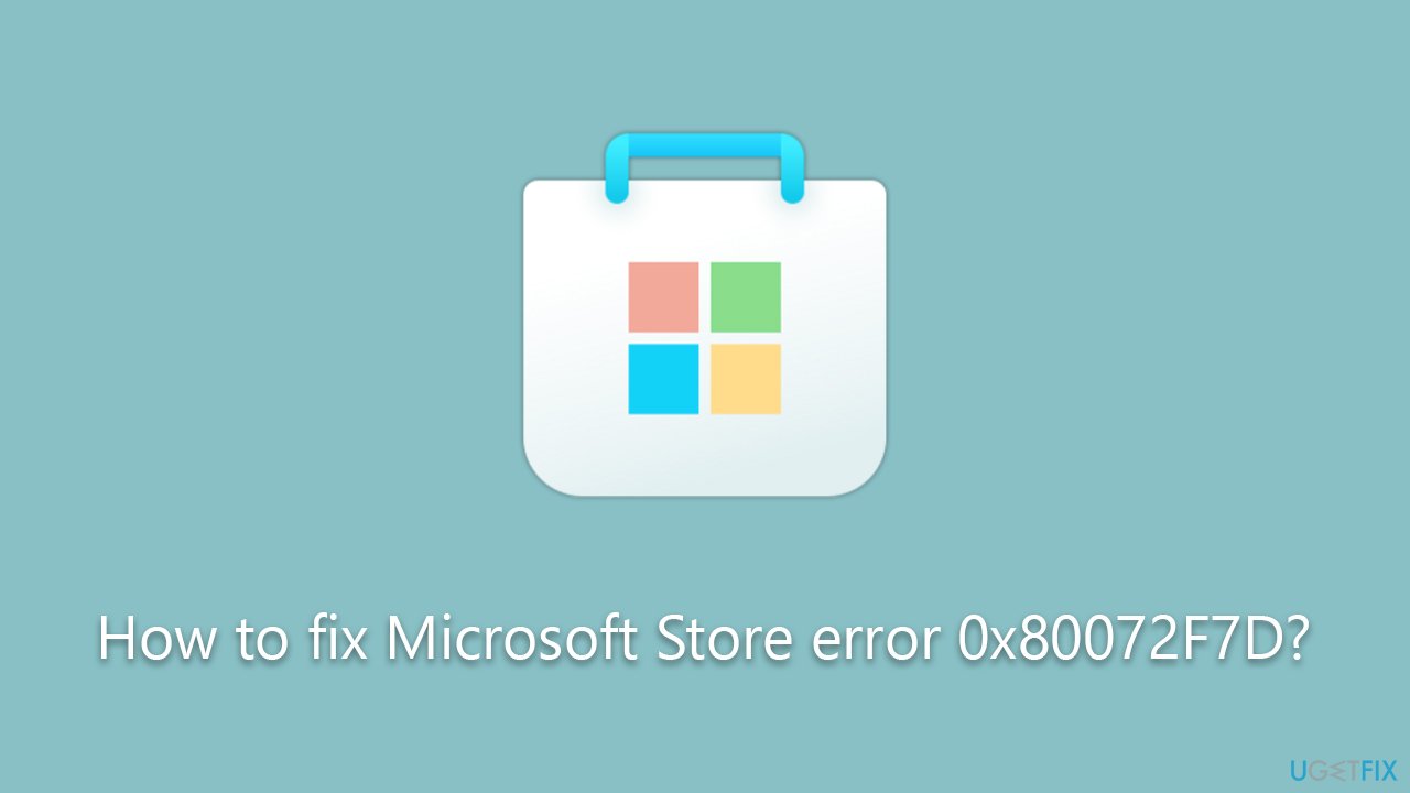 How to fix Microsoft Store error 0x80072F7D?