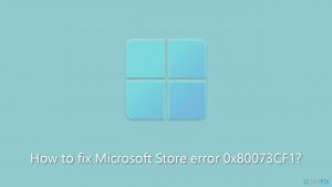 How to fix microsoft store error 0x80073cf1