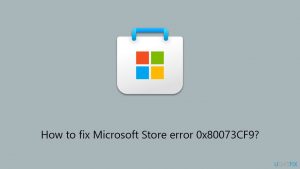 How to fix microsoft store error 0x80073cf9