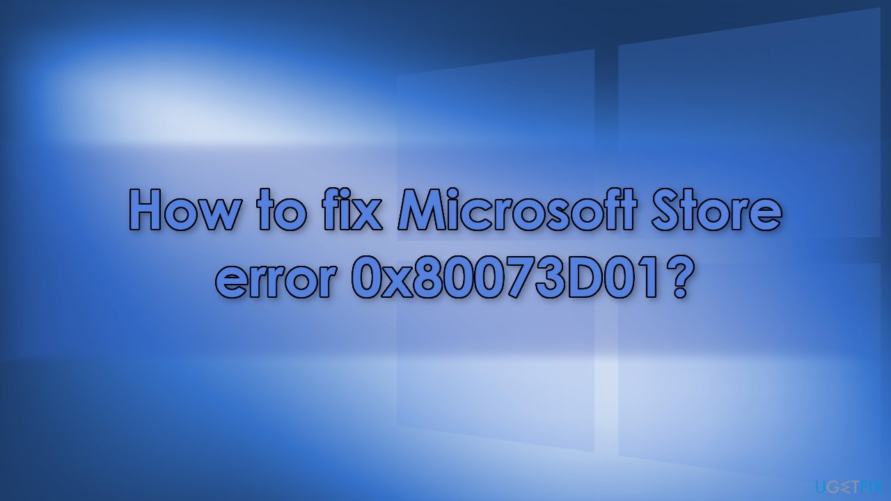 How to fix Microsoft Store error 0x80073D01?