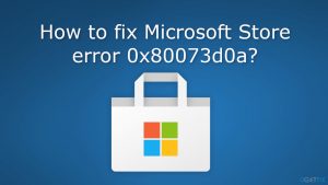 How to fix microsoft store error 0x80073d0a