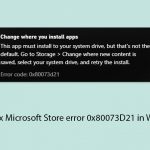 How to fix microsoft store error 0x80073d21 in windows