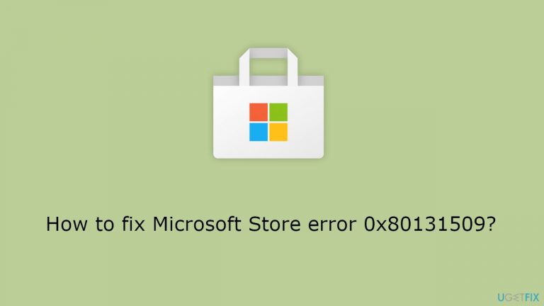 How to fix Microsoft Store error 0x80131509?