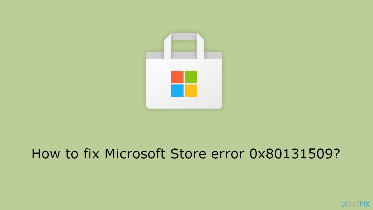 How to fix Microsoft Store error 0x80131509