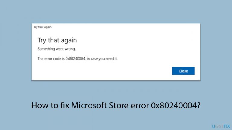 How to fix Microsoft Store error 0x80240004?