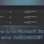 How to fix microsoft store error 0x80246008