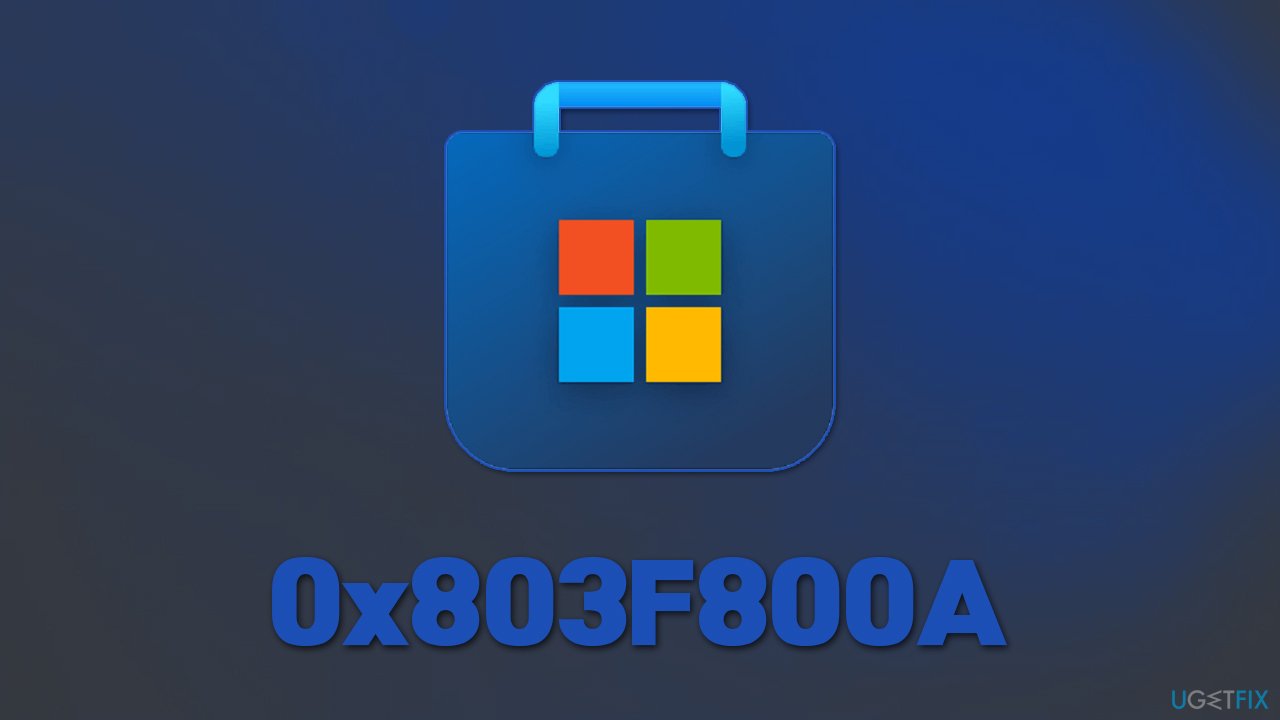 How to fix Microsoft Store error 0x803F800A in Windows?