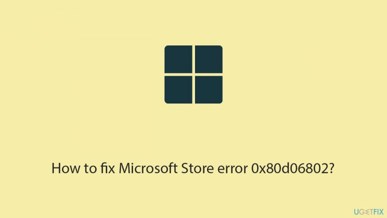 How to fix Microsoft Store error 0x80d06802?