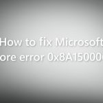 How to fix microsoft store error 0x8a150006