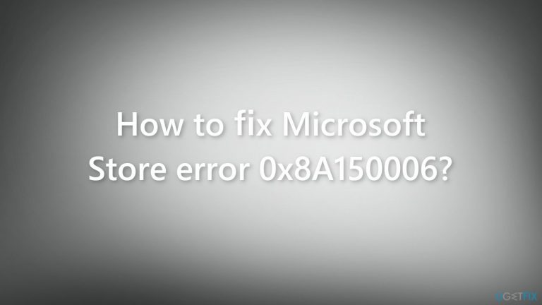 How to fix Microsoft Store error 0x8A150006?