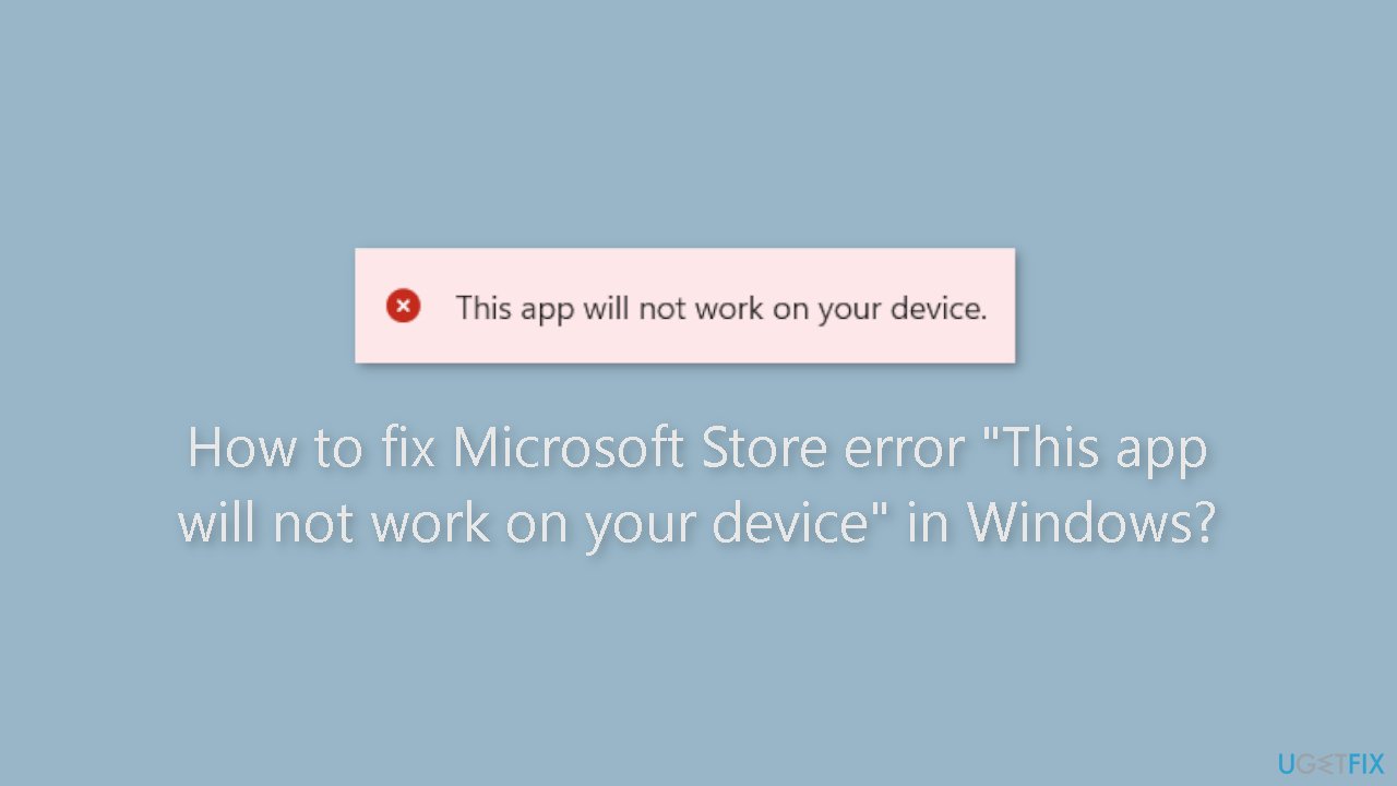 How to fix Microsoft Store error This app will not work on your device in Windows